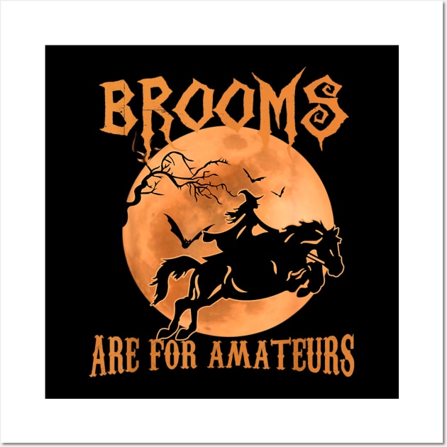 Brooms Are For Amateurs Horse Riding Funny Halloween Costume Wall Art by luxembourgertreatable